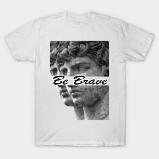 Be Brave T-Shirt